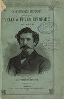 view Condensed history of the great yellow fever epidemic of 1878 : personal sketches and incidents, full particulars of the Father Mathew Camp, list of cities and towns visited by the scourge, and names of the victims of the fever in Memphis / [by Peter Murtough].