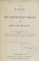 view An essay on the influence of tobacco upon life and health / by R.D. Mussey.