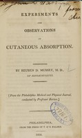 view Experiments and observations on cutaneous absorption / by Reuben D. Mussey, M.D., of Massachusetts ; [from the Philadelphia medical and physical journal, conducted by Professor Barton.].