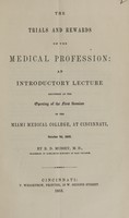 view The trials and rewards of the medical profession : an introductory lecture, delivered at the opening of the first session of the Miami Medical College, at Cincinnati, October 3d, 1852 / by R.D. Mussey.