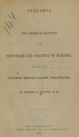 view Syllabus of the course of lectures on the principles and practice of surgery : delivered in the Jefferson Medical College, Philadelphia / by Thomas D. Mütter.