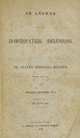 view An answer to the homoeopathic delusions of Dr. Oliver Wendell Holmes / by Charles Neidhard.