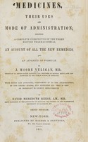 view Medicines, their uses and mode of administration : including a complete conspectus of the three British pharmacopoeias, an account of all the new remedies, and appendix of formulae / by J. Moore Neligan ; with notes and additions, conforming it to the pharmacopoeia of the United States, and including all that is new or important in recent improvements by David Meredith Reese.