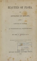 view Beauties of flora, and outlines of botany : with a language of flowers : a perennial offering / by John B. Newman ; the whole illustrated by splendidly colored engravings by Lewis & Brown.