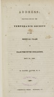 view An address delivered before the Temperance Society of the Medical Class in Dartmouth College : Oct. 31, 1832 / by Daniel Oliver.