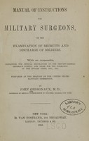 view Manual of instructions for military surgeons on the examination of recruits and discharge of soldiers : with an appendix, containing the official regulations of the Provost-Marshal General's Bureau, and those for the formation of the invalid corps, etc., etc. / prepared at the request of the United States Sanitary Commission by John Ordronaux.