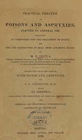 view Practical treatise on poisons and asphyxies : adapted to general use, followed by directions for the treatment of burns and for the distinction of real from apparent death / by M.P. Orfila ; translated from the French with notes and additions, by J.G. Stevenson, with an appendix containing the principles of medical jurisprudence and chemical and anatomical considerations addressed to physicians.