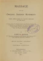 view Massage and the original Swedish movements : their application to various diseases of the body : lectures before the training schools for nurses connected with the Hospital of the University of Pennsylvania, German Hospital, Woman's Hospital, Philadelphia Lying-In Charity Hospital and the Kensington Hospital for Women in Philadelphia / by Kurre W. Ostrom.