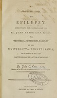 view An inaugural essay on epilepsy : submitted to the examination of the Rev. John Ewing, S.T.P. provost ; the trustees and medical faculty of the University of Pennsylvania, on the 17th day of May, 1796 ; for the degree of Doctor of Medicine / by John C. Otto, A.M. member of the medical and chemical societies of Philadelphia.