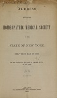 view Address before the Homoeopathic Medical Society of the State of New York : delivered May 10, 1865 / by the president, Henry D. Paine.