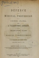 view A defence of the medical profession of the United States : being a valedictory address to the graduating class at the medical commencement of the University of New York, delivered March 11, 1846 / by Martyn Paine.