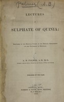 view Lectures on sulphate of quinia : delivered in the regular course of the medical department of the University of Michigan / by A.B. Palmer.