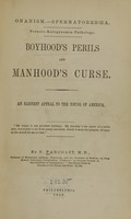 view Onanism, spermatorrhoea : porneio-kalogynomia-pathology : boyhood's perils and manhood's curse : an earnest appeal to the young of America / by S. Pancoast.