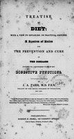 view A treatise on diet : with a view to establish on practical grounds a system of rules for the prevention and cure of the diseases incident to a disordered state of the digestive functions / by J.A. Paris.