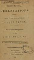 view Medico-chymical dissertations on the causes of the epidemic called yellow fever : and on the best antimonial preparations for the use of medicine / by a physician, practitioner in Philadelphia.