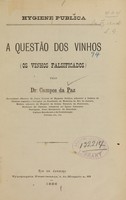 view A questão dos vinhos : os vinhos falsificados / pelo Dr. Campos da Paz.