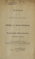 view A synopsis of the course of lectures on general and human physiology in the New Hampshire Medical Institution (Dartmouth College) / by E.R. Peaslee.