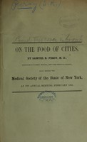 view On the food of cities : read before the Medical Society of the State of New York at its annual meeting, February, 1864 / by Samuel R. Percy.