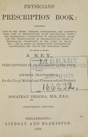 view The physician's prescription book : containing lists of the terms, phrases, contractions and abbreviations, used in prescriptions, with explanatory notes : the grammatical construction of prescriptions ... to which is added a key, containing the prescriptions in an unabbreviated form, with a literal translation, : for the use of medical and pharmaceutical students / by Jonathan Pereira.