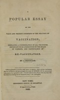 view A popular essay on the value and present condition of the practice of vaccination : embracing a consideration of all the points important to be understood by the heads of families, and particularly of re-vaccination / by a physician.