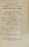 view Illustrations of disease with the microscope : clinical investigations, aided by the microscope, and by chemical reagents, with microscopical observations of pathological specimens, medical and surgical, obtained in Charleston, S.C. : a contribution intended to disclose the minute history of the diseases prevailing in this latitude, and to assist future students / by Francis Peyre Porcher.