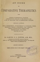 view An index of comparative therapeutics : with tables of differential diagnosis, a pronouncing dose-list in the genitive case, a list of medicines used in homoeopathic practice, memoranda concerning clinical thermometry, incompatibility of medicines, ethics, obstetrics, poisons, anaesthetics, fees, asphyxia, urinary examinations, homoeopathic pharmacology and nomenclature, etc., etc. / by Samuel O.L. Potter.