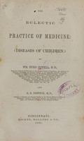 view The eclectic practice of medicine : diseases of children / by Wm. Byrd Powell and R.S. Newton.