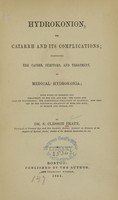 view Hydrokonion, or, Catarrh and its complications : comprising the causes, symptoms, and treatment, by medical hydrokonia : with notes on diseases and treatment of the eye and ear, the cause and cure of stammering, the atmisterian treatment of deafness, new theory of the electrical relations of mind and body, in health and disease, etc. / by S. Clesson Pratt.