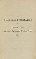 view An inaugural dissertation on the use of the nitric and oxigenated muriatic acids, in some diseases : submitted to the examination of the Rev. John Ewing, S.T.P. provost ; the trustees and medical faculty of the University of Pennsylvania, on the twenty-second day of May, 1798 ; for the degree of Doctor of Medicine / by Philip Gendron Prioleau, A.B. of Charleston South Carolina-honorary member of the Philadelphia Medical and Chemical Societies.