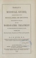 view Woman's medical guide : containing essays on the physical, moral and educational development of females, and the homeopathic treatment of their diseases in all periods of life : together with directions for the remedial use of water and gymnastics / by J.H. Pulte.