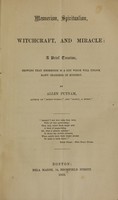 view Mesmerism, spiritualism, witchcraft, and miracle : a brief treatise showing that mesmerism is a key which will unlock many chambers of mystery / by Allen Putnam.