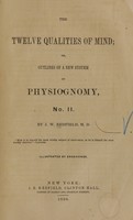 view The twelve qualities of mind, or, Outlines of a new system of physiognomy, no. II / by J.W. Redfield.