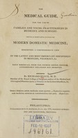 view The medical guide, for the use of families and young practitioners in medicine and surgery : being a complete system of modern domestic medicine : exhibiting a comprehensive view of the latest and most important discoveries in medicine, pharmacy, &c. / by Richard Reece, M.D.