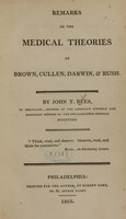 view Remarks on the medical theories of Brown, Cullen, Darwin, & Rush / by John T. Rees.