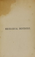 view A practical treatise on mechanical dentistry / by Joseph Richardson.