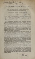 view The constitution of matter : memoir on the probable constitution of matter, and laws of motion, as deducible from, and explanatory of, the physical phenomena of nature / by J.L. Riddell.