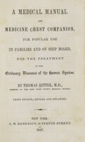 view A medical manual and medicine chest companion : for popular use in families and on ship board, for the treatment of the ordinary diseases of the human system / by Thomas Ritter.