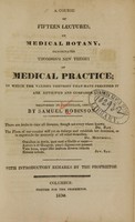 view A course of fifteen lectures, on medical botany : denominated Thomson's new theory of medical practice; in which the various theories that have preceded it are reviewed and compared.  Delivered in Cincinnati, Ohio / ...  With introductory remarks by the proprietor.