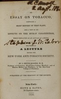 view An essay on tobacco : comprising a brief history of that plant, and a view of its effects on the human constitution, when employed as an article of luxury : delivered as a lecture before the New-York Anti-Tobacco Society / by J. Smyth Rogers.