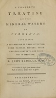 view A complete treatise on the mineral waters of Virginia : containing a description of their situation, their natural history, their anaylsis, contents, and their use in medicine / by John Rouelle, M.D.