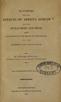 view An inquiry into the effects of ardent spirits upon the human body and mind : with an account of the means of preventing, and of the remedies for curing them / by Benjamin Rush, M.D. professor of medicine in the University of Pennsylvania.