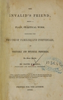view The invalid's friend : being a plain, practical work designed for the use of families and individuals, on vegetable and botanical principles : in four parts / by David Russell.