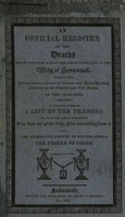 view An official register of the deaths which occurred among the white population in the city of Savannah : during the extraordinary season of sickness and mortality which prevailed in the summer and fall months of the year 1820.  To which is annexed a list of the persons (so far as they could be ascertained) who died out of the city, after retreating from it.  Also, the aggregate amount of deaths among the people of color.