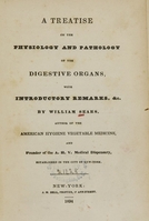 view A treatise on the physiology and pathology of the digestive organs : with introductory remarks, &c. / by William Sears.