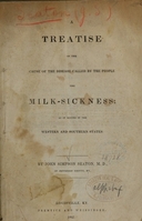 view A treatise on the cause of the disease called by the people the milk-sickness : as it occurs in the Western and Southern States / by John Simpson Seaton.