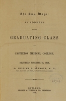 view The two ways : an address to the graduating class of Castleton Medical College, delivered November 24, 1858 / by William P. Seymour.