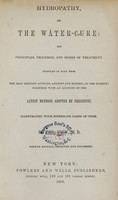 view Hydropathy, or, The water-cure : its principles, processes, and modes of treatment : compiled in part from the most eminent authors, ancient and modern, on the subject, together with an account of the latest methods adopted by Priessnitz, illustrated with numerous cases of cure / by Joel Shew.