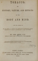 view Tobacco : its history, nature, and effects on the body and mind : with the opinions of Rev. Dr. Nott, L.N. Fowler, Rev. Henry Ward Beecher, Hon. Horace Greeley, Dr. Jennings, O.S. Fowler, Dr. R.T. Trall, and others / by Joel Shew.