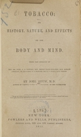 view Tobacco : its history, nature, and effects on the body and mind : with the opinions of Rev. Dr. Nott, L.N. Fowler, Rev. Henry Ward Beecher, Hon. Horace Greeley, Dr. Jennings, O.S. Fowler, Dr. R.T. Trowler, and others / by Joel Shew.