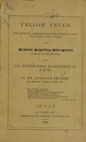 view Yellow fever : its origin, improper treatment, prevention and cure : with remarks regarding alive-burials in times of the epidemic, and an interesting narrative of facts / by Wm. Augustus Shubert.